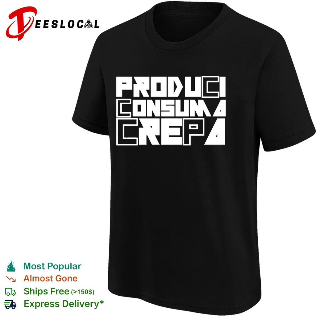 Produci consuma crepa shirt