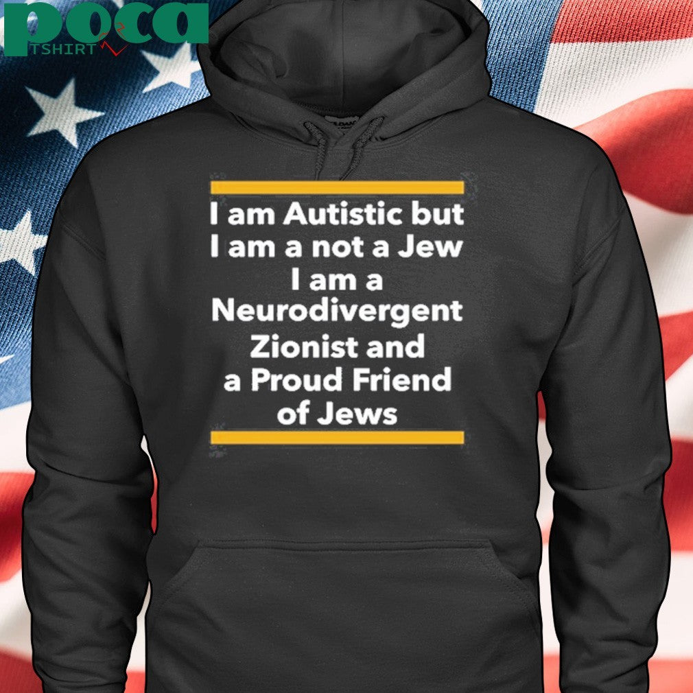 Professor Shit I Am Autistic But I Am A Not A Jew I Am A Neurodivergent Zionist And A Proud Friend Of Jews Shirt