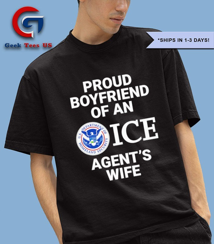 Proud Boyfriend Of An ICE Agent’s Wife shirt