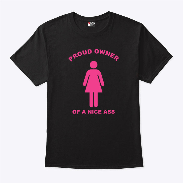 Proud Owner Of A Nice Ass T Shirt