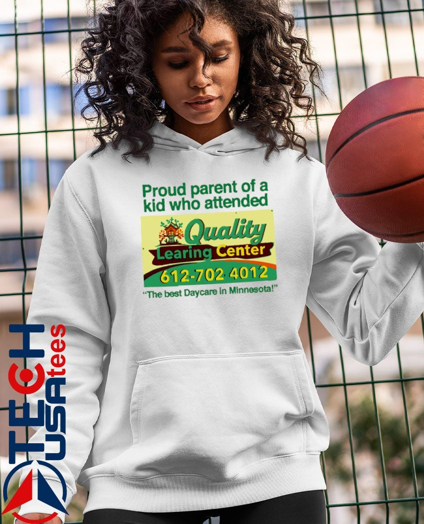 Proud parent of a kid who attended Quality Learing Center The best Daycare in Minnesota shirt