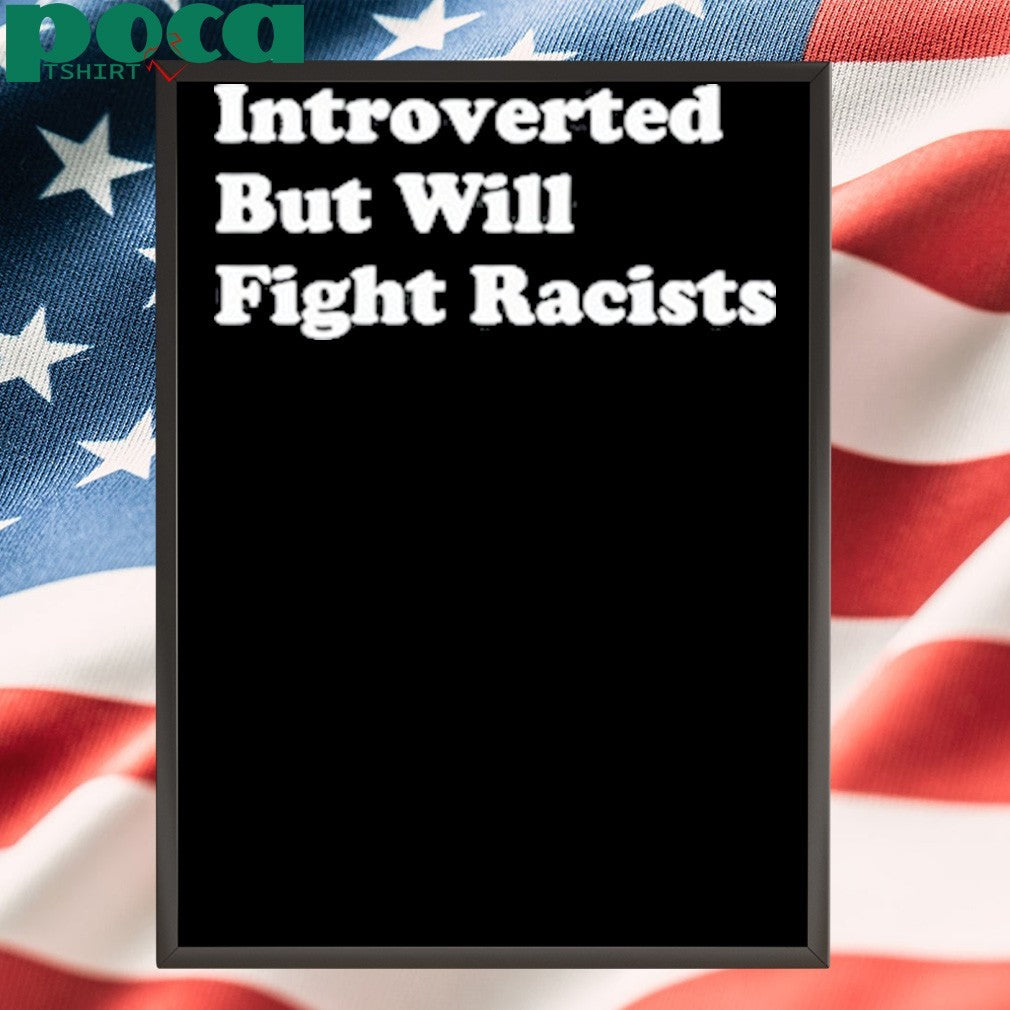 Punkwithacamera Introverted But Willing Fight Racists shirt