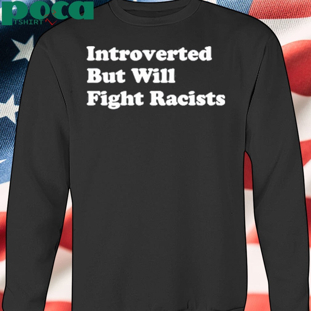 Punkwithacamera Introverted But Willing Fight Racists shirt