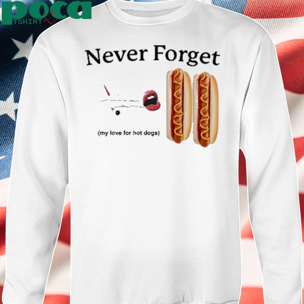 Never Forget My Love For Hot Dogs T-Shirt