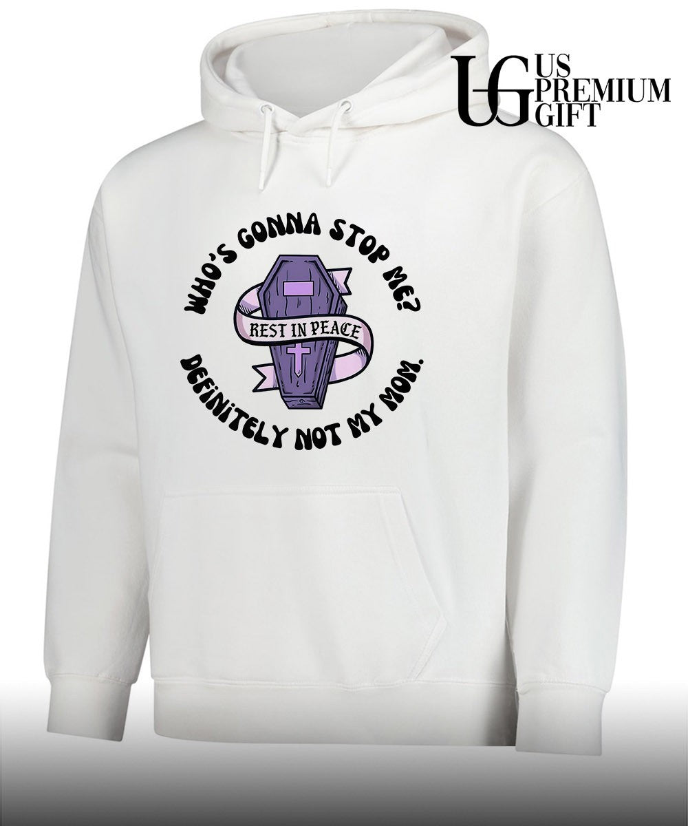 RIP who’s gonna stop me definitely not my mom T-shirt