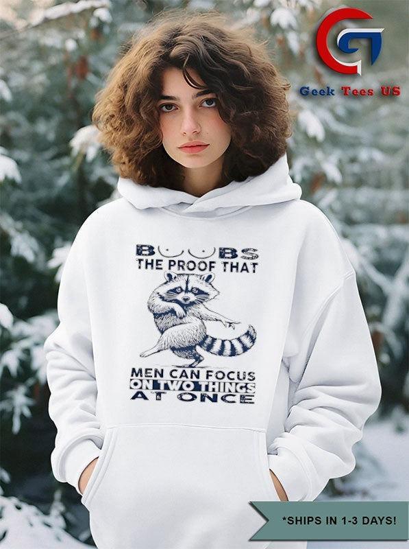 Raccoon boobs the proof that men can focus on two things at once shirt