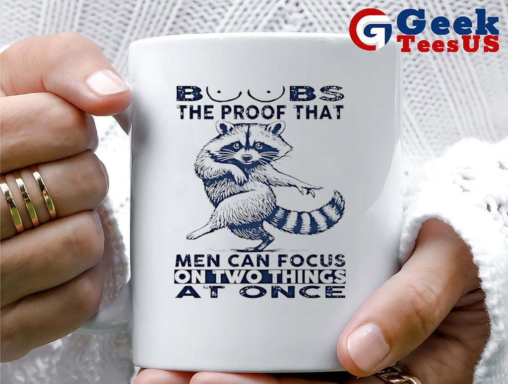 Raccoon boobs the proof that men can focus on two things at once shirt