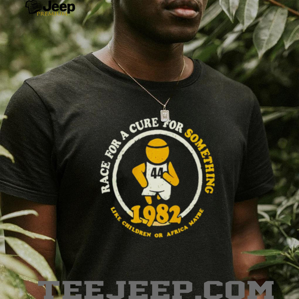 Race For A Cure For Something Like Children Or Africa Maybe 1982 Shirt