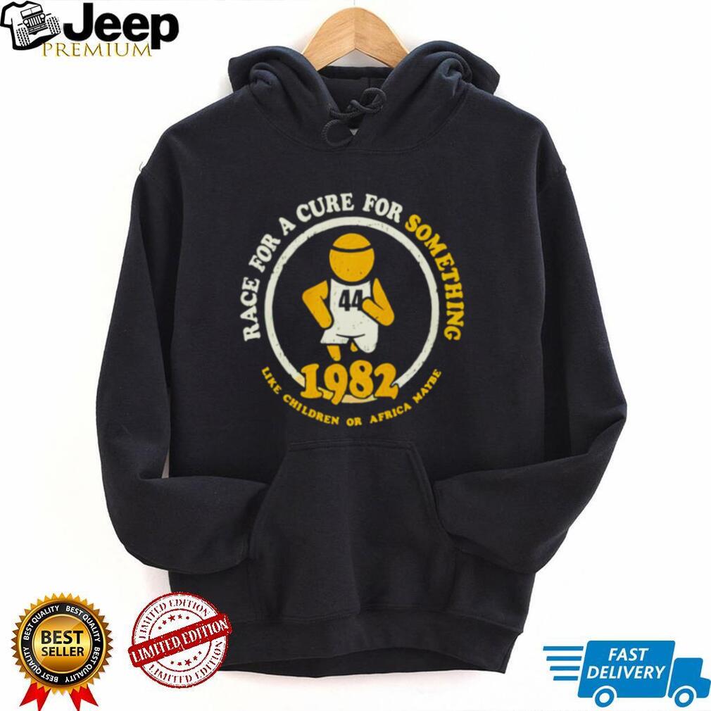 Race For A Cure For Something Like Children Or Africa Maybe 1982 Shirt
