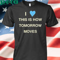 Radvxz i love this is how tomorrow moves Shirt