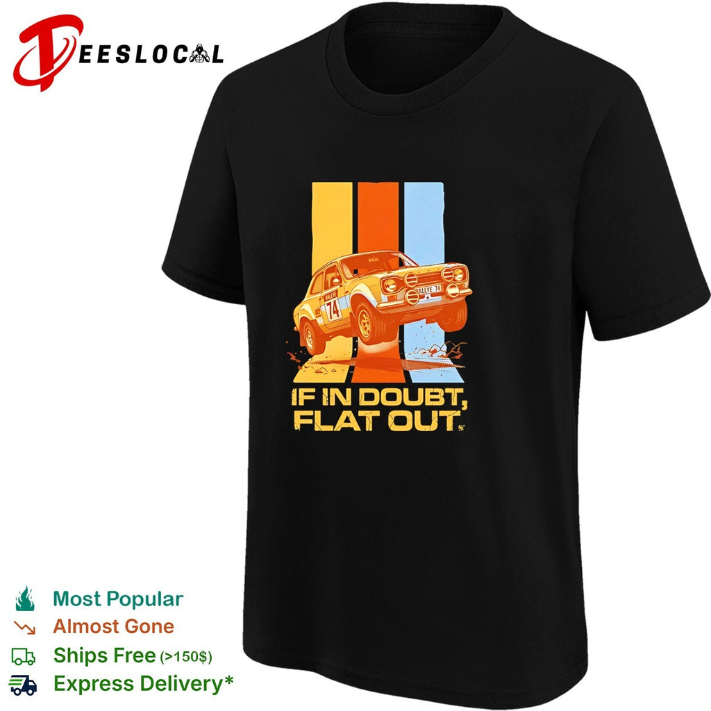 Rally car if in doubt flat out shirt
