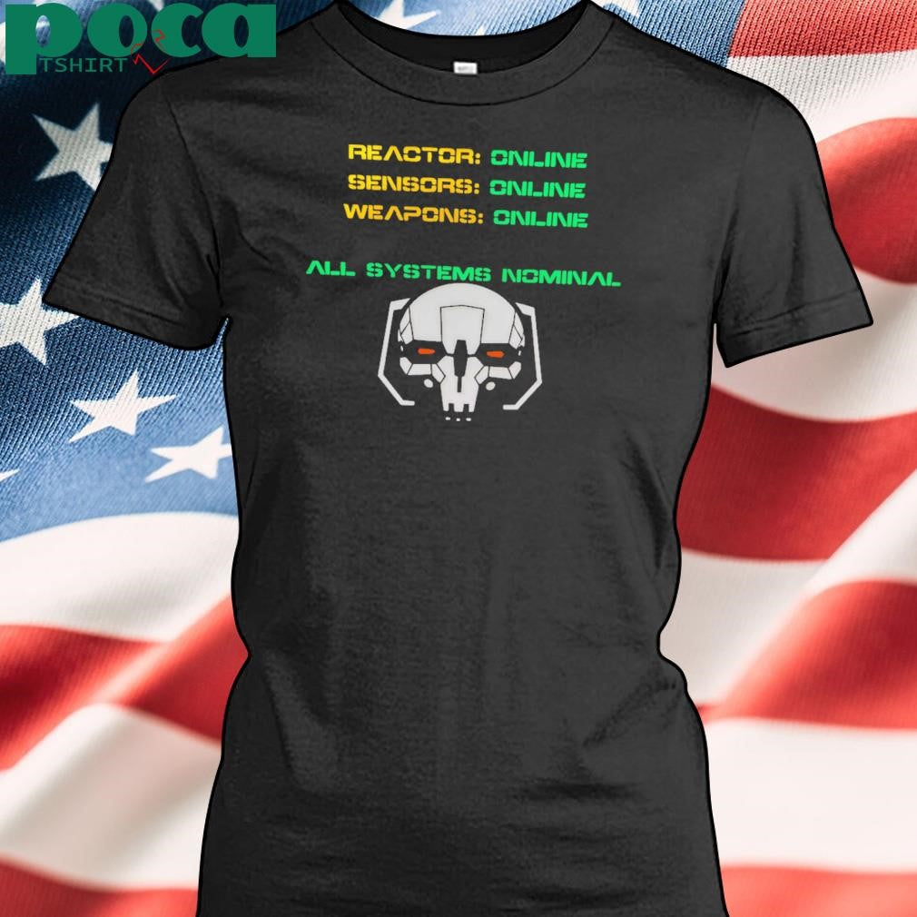 Reactor Online Sensors Online Weapons Online All Systems Nominal Shirt