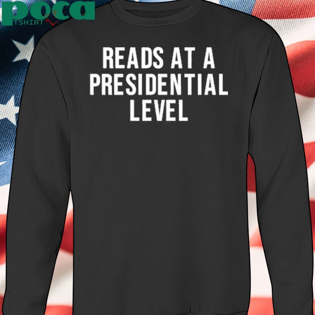 Reads At A Presidential Level shirt