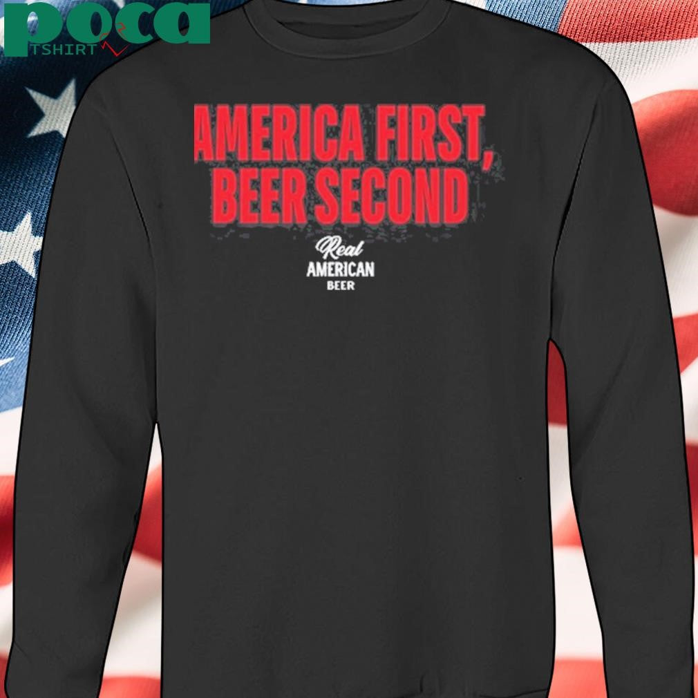 Real American Beer America First Beer Second Shirt