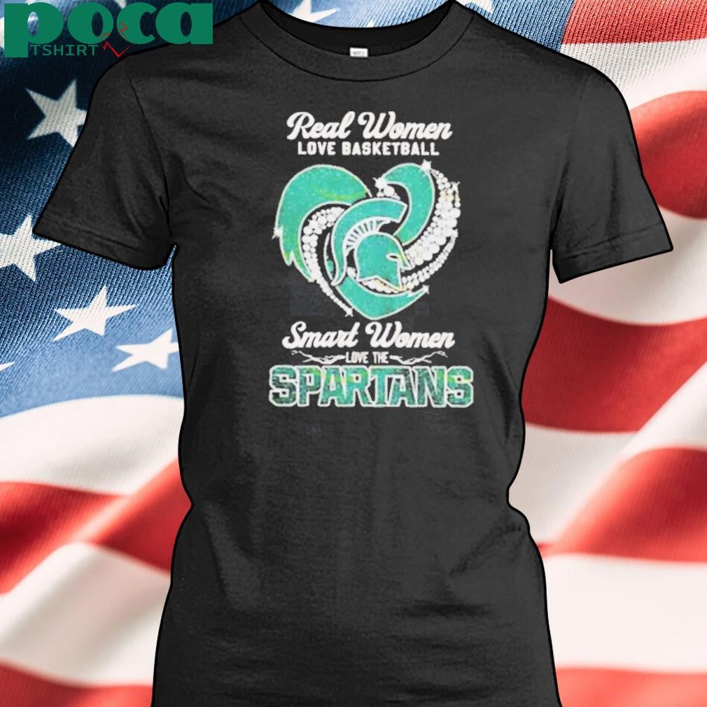 Real Women Love Basketball Smart Women Love The Michigan State Spartans shirt