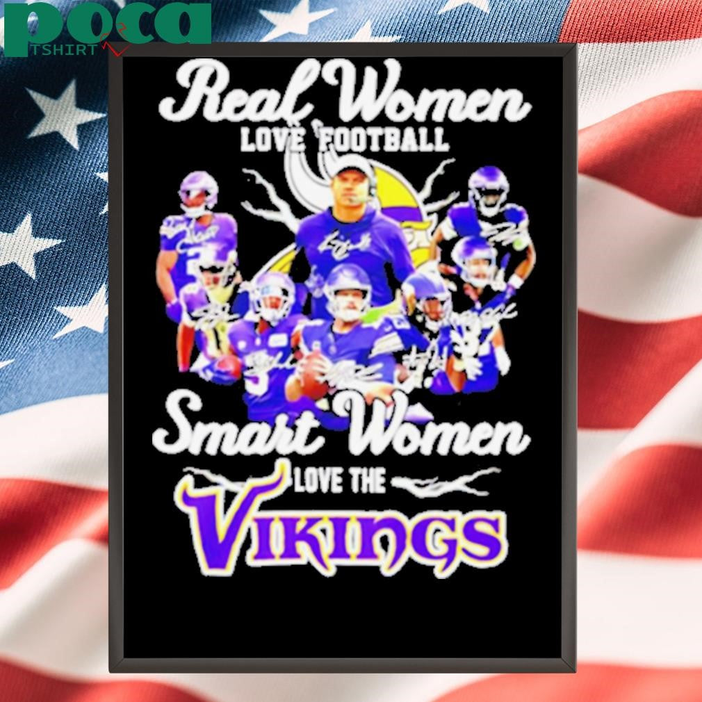 Real women love football smart women love the Minnesota Vikings all team shirt