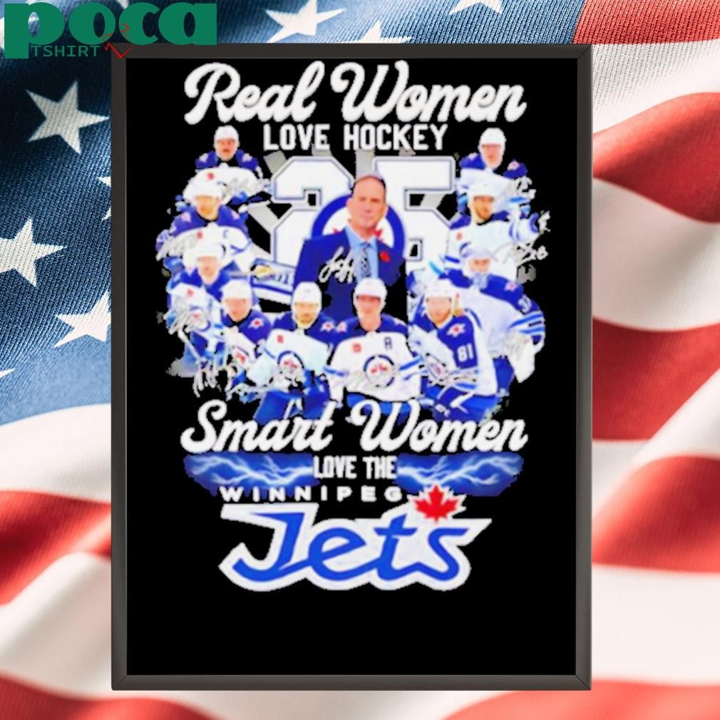 Real women love hockey smart women love the Winnipeg Jets signatures shirt
