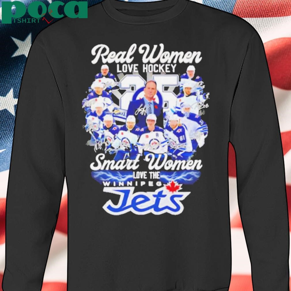 Real women love hockey smart women love the Winnipeg Jets signatures shirt