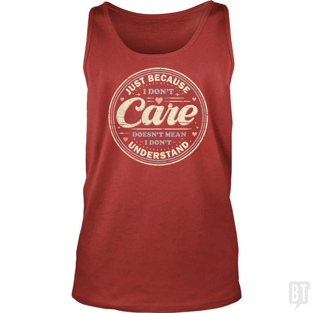 Just Because I Dont Care Tank Top