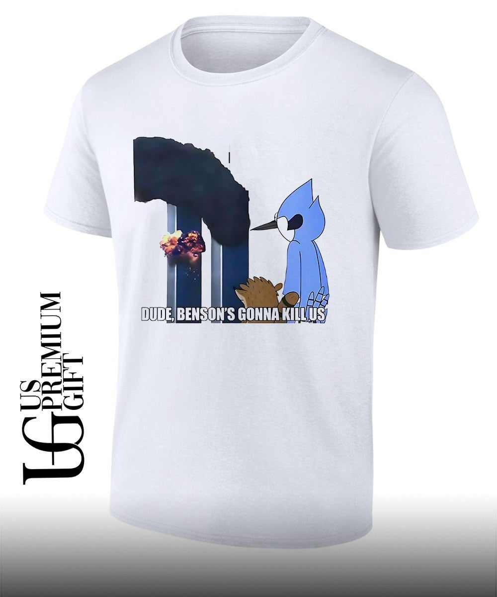 Regular Show Mordecai Rigby September 11 Attacks Dude Benson_s Gonna Kill Us shirt