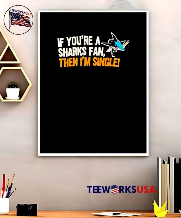 Relationship Status Update if You Are a Sharks Fan Then I Am Single shirt
