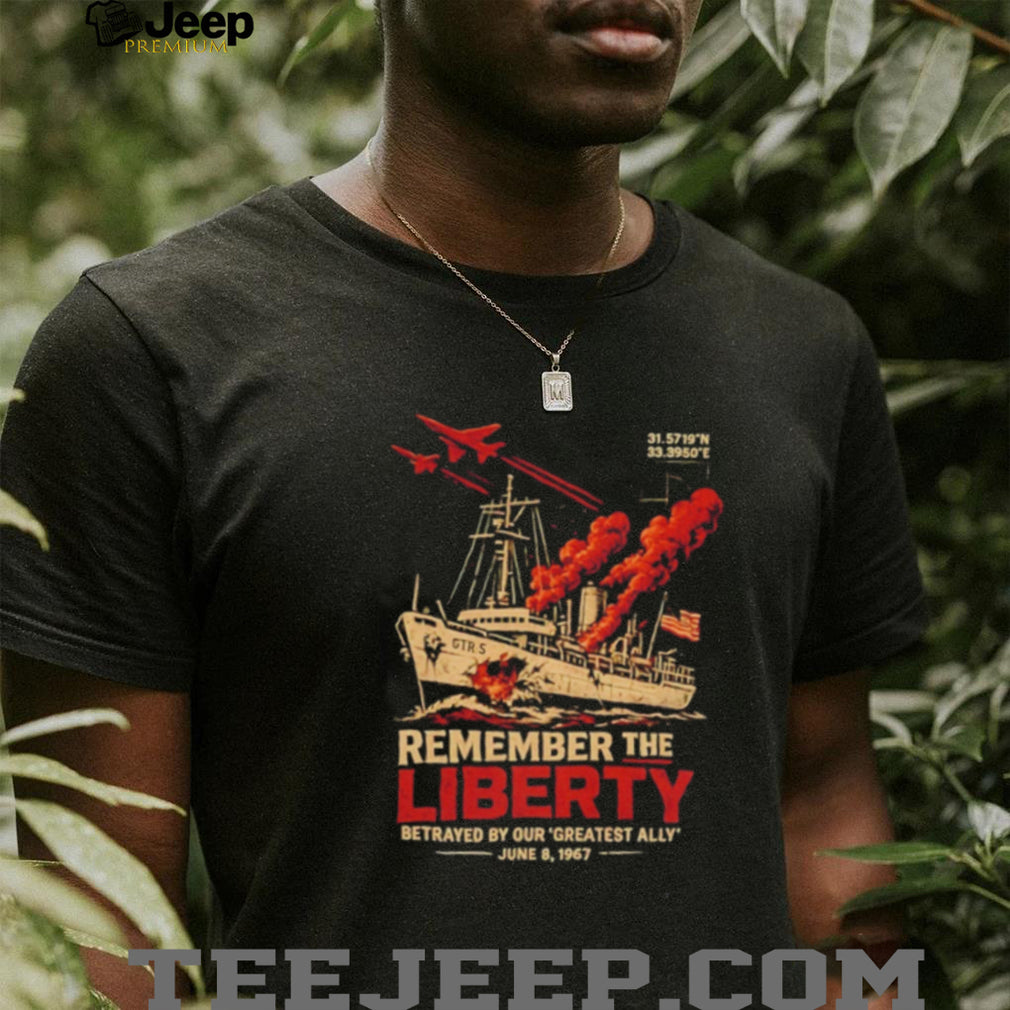 Remember the USS Liberty Fight Back Betrayed by Our Greatest Ally June 8 1967 shirt