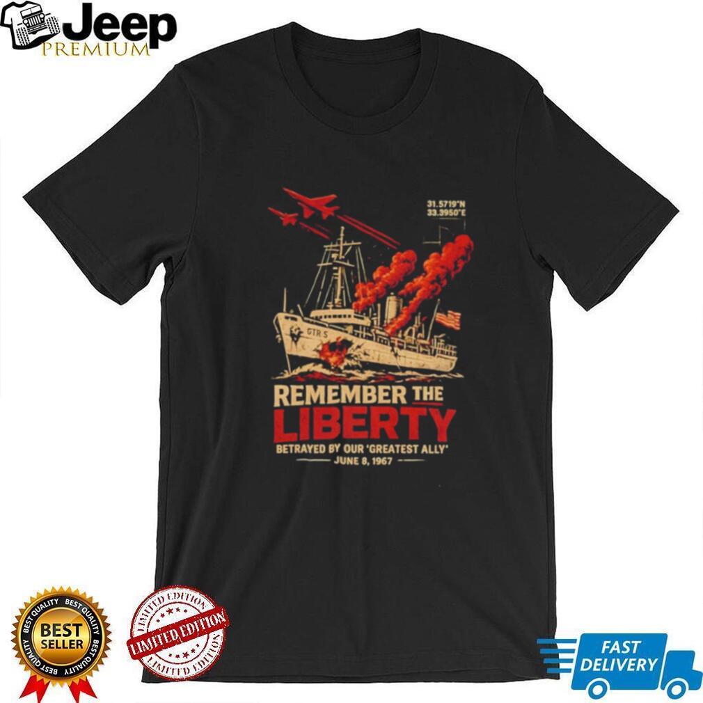 Remember the USS Liberty Fight Back Betrayed by Our Greatest Ally June 8 1967 shirt