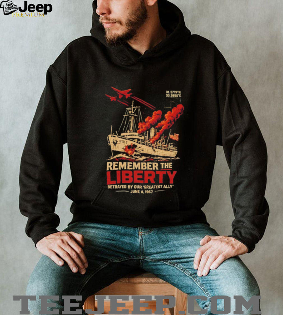 Remember the USS Liberty Fight Back Betrayed by Our Greatest Ally June 8 1967 shirt