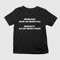 Republicans Racist But Secretly Gay Shirt