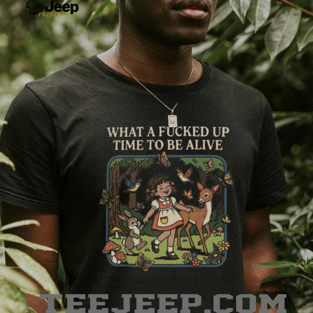 Retro What A Fucked Up Time To Be Alive Sarcastic Forest Girl T Shirt
