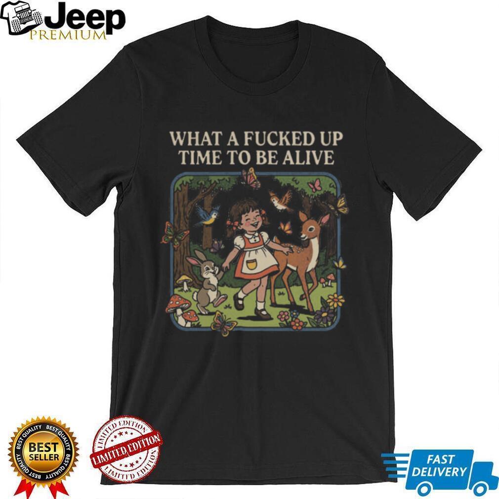 Retro What A Fucked Up Time To Be Alive Sarcastic Forest Girl T Shirt