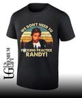 Ricky Trailer Park Boys we don’t need to fucking Practice Randy shirt
