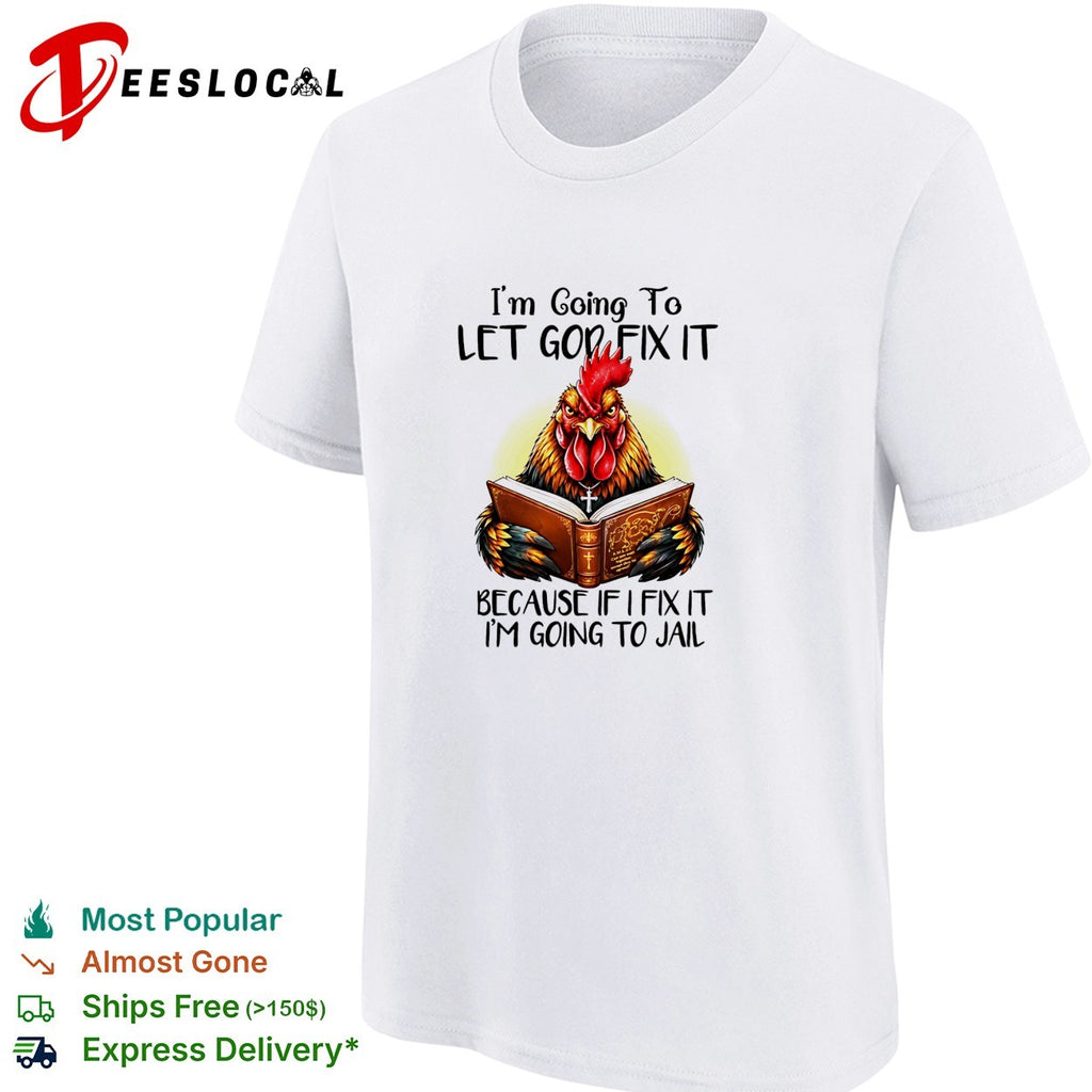 Rooster holding book I’m going to let god fix it because if I fix it I’m going to jail shirt