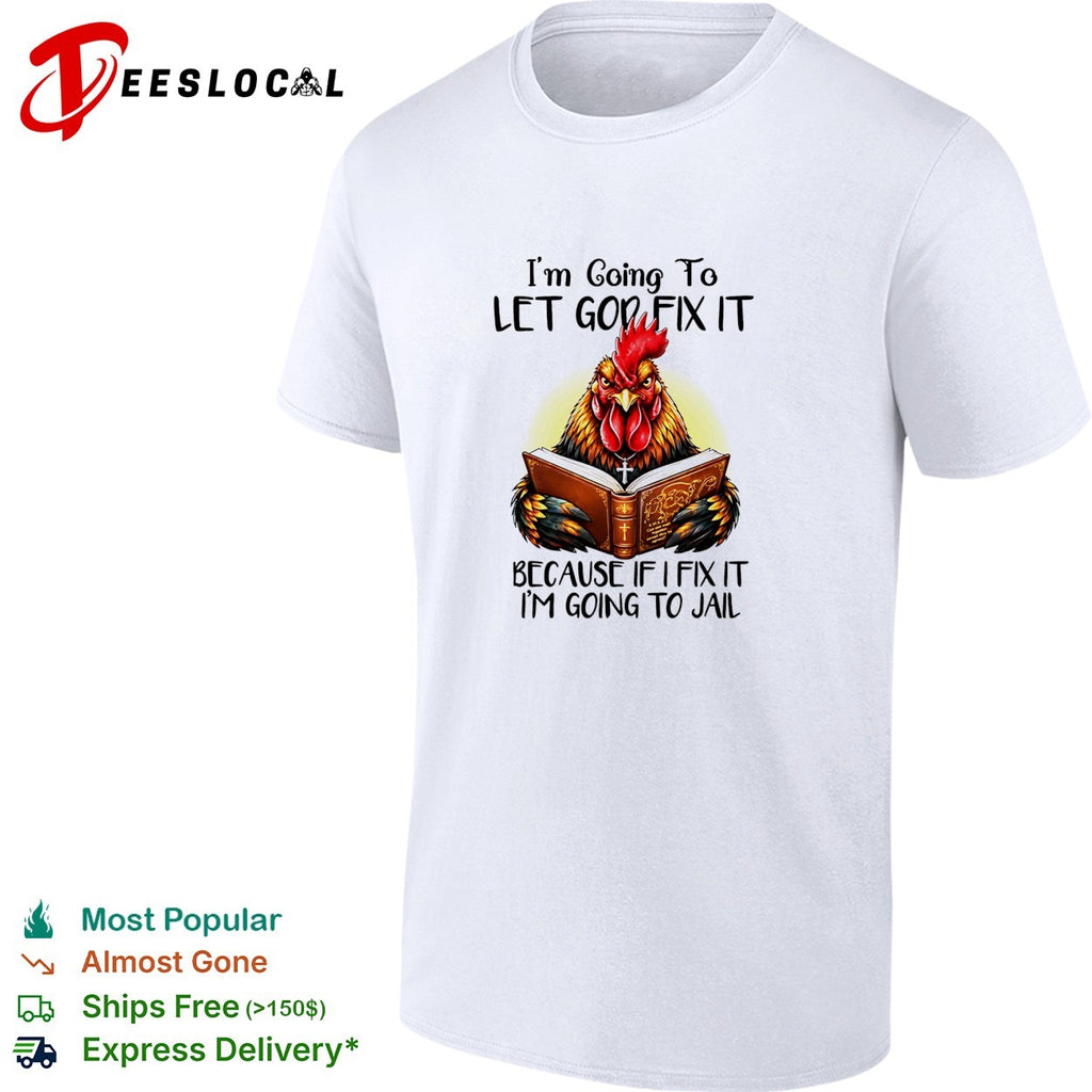 Rooster holding book I’m going to let god fix it because if I fix it I’m going to jail shirt