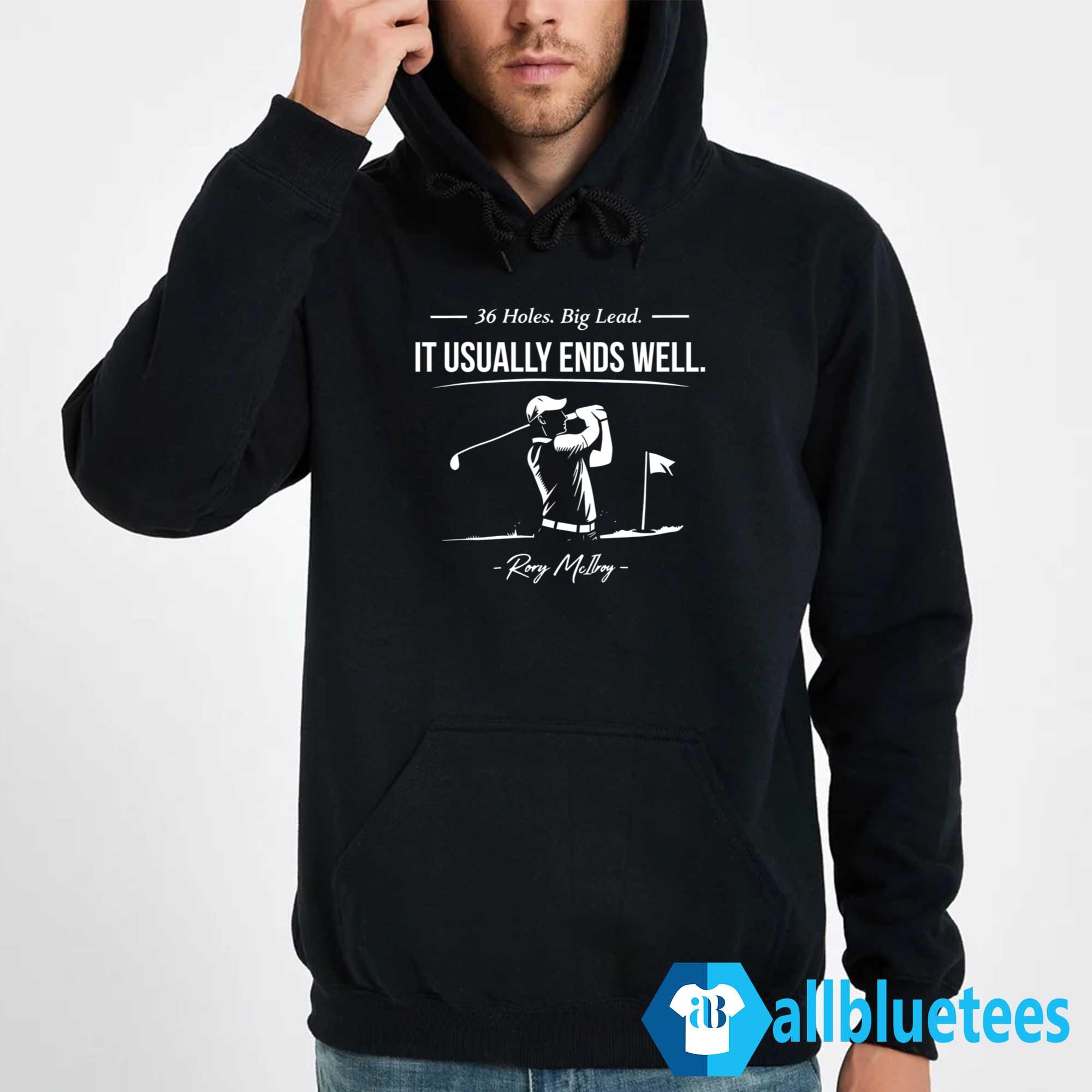 Rory McIlroy 36 Holes Big Lead It Usually Ends Well Shirt