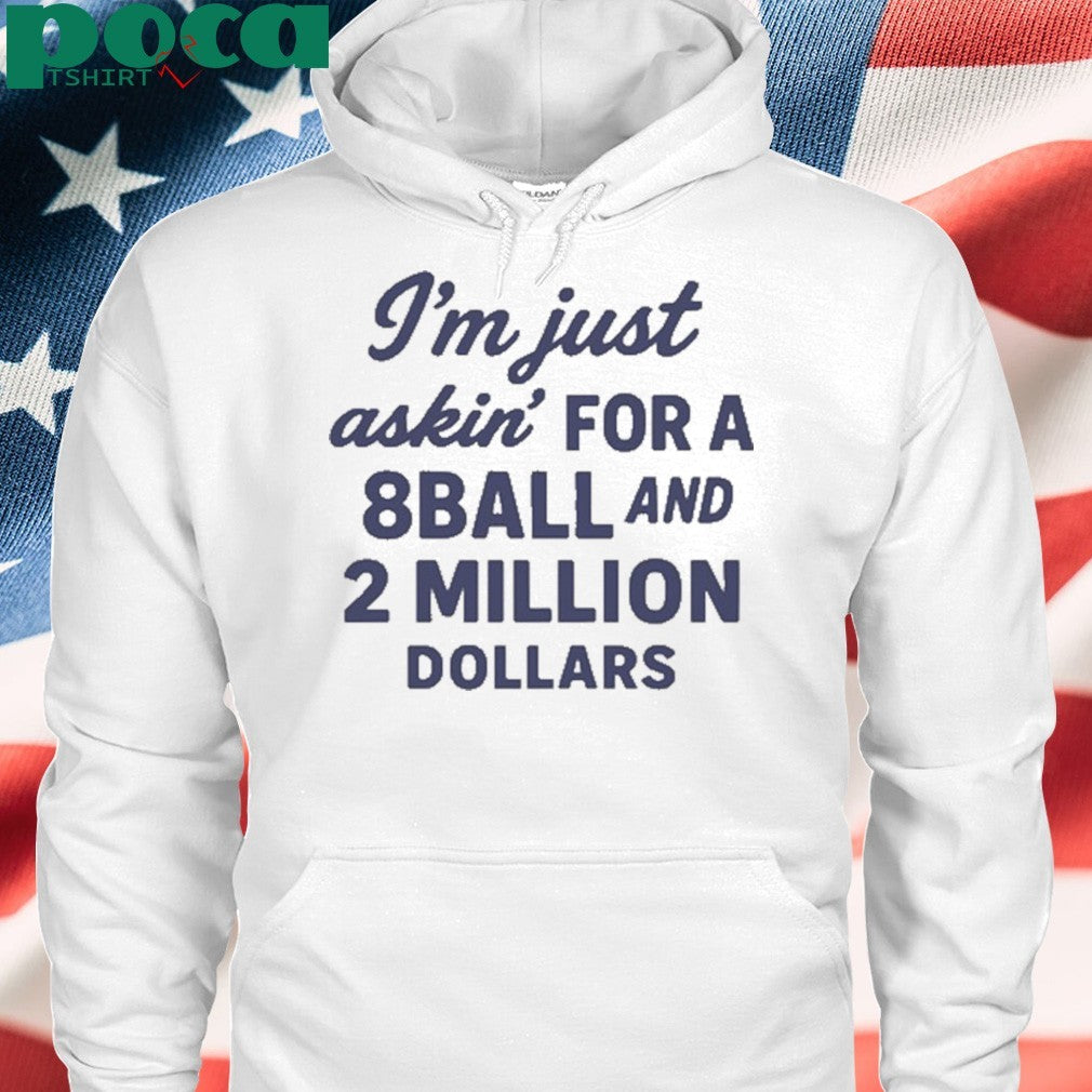 Roughhouse Pictures I’m Just Asking For A 8 Ball And 2 Million Dollars shirt