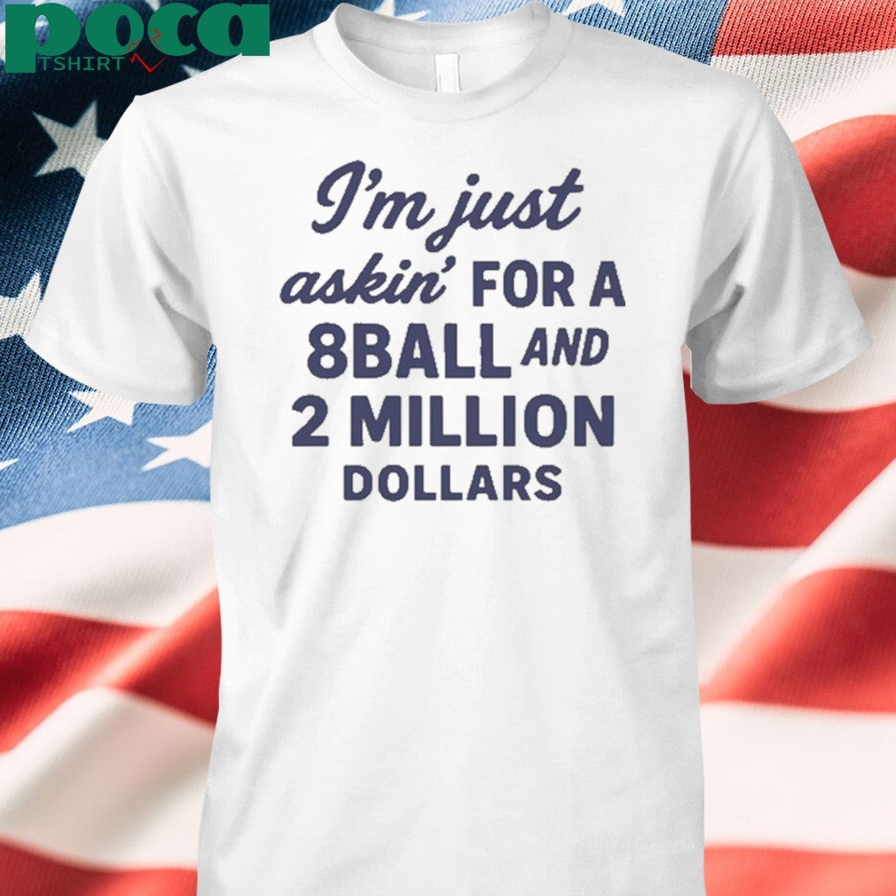 Roughhouse Pictures I’m Just Asking For A 8 Ball And 2 Million Dollars shirt