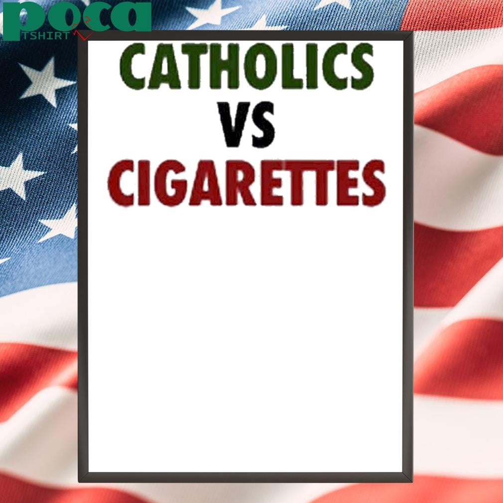 Ryan Cotter Catholics Vs Cigarettes Shirt