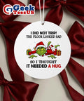 Santa Grinch I did not trip the floor looked sad so I thought it needed a hug Ornament