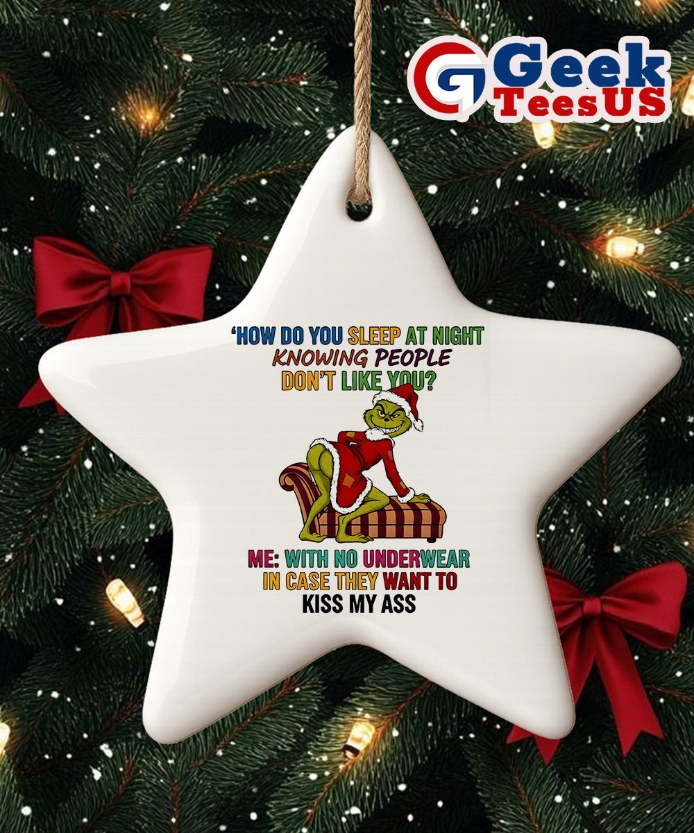 Santa Grinch how do you sleep at night knowing people don’t like you Christmas Ornament