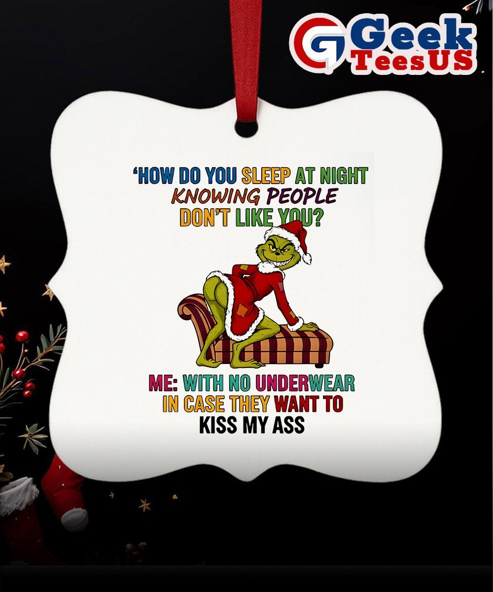 Santa Grinch how do you sleep at night knowing people don’t like you Christmas Ornament