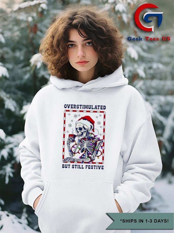 Santa hat Skeleton overstimulated but still festive Christmas shirt