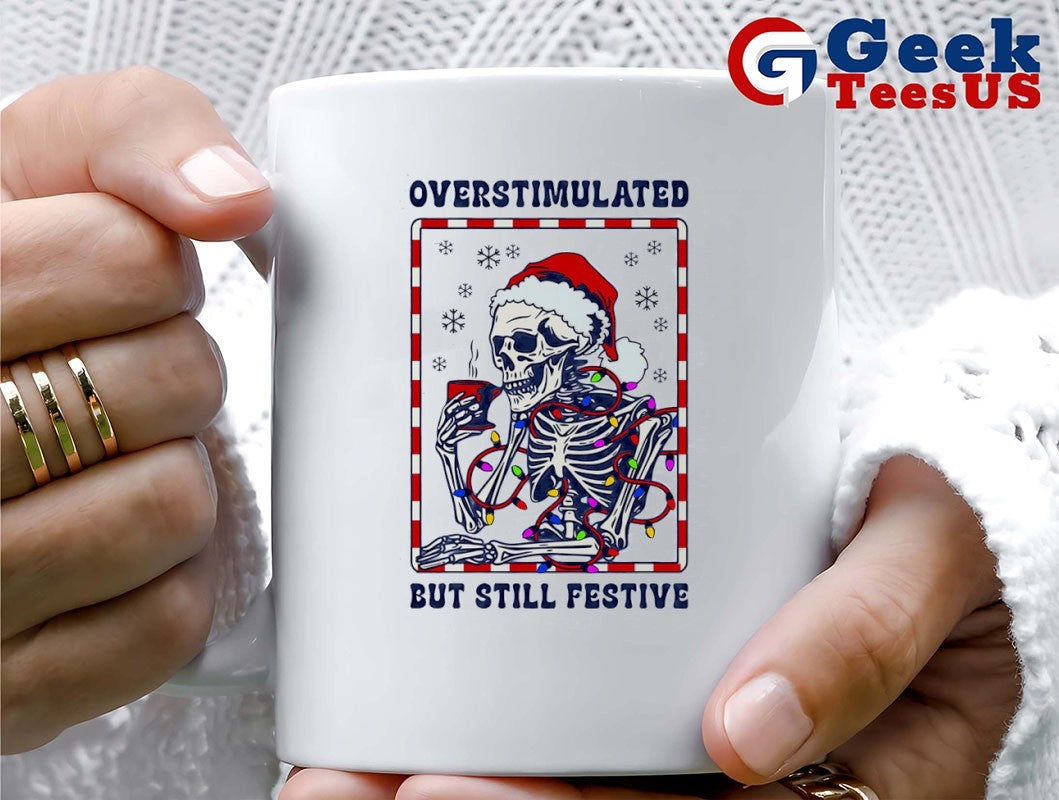 Santa hat Skeleton overstimulated but still festive Christmas shirt