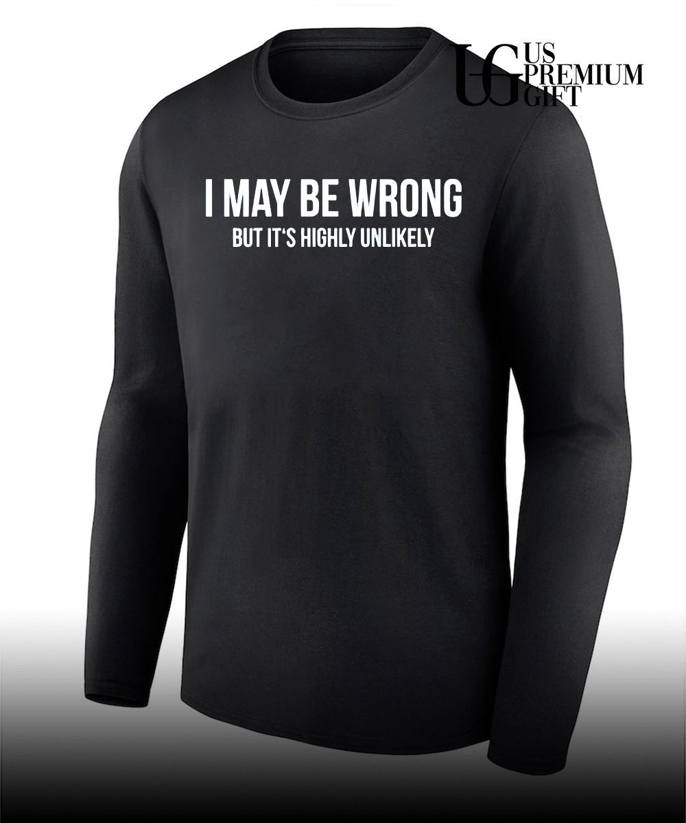 Sarcastic Quote I May be wrong but it’s highly unlikely shirt