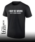 Sarcastic Quote I May be wrong but it’s highly unlikely shirt