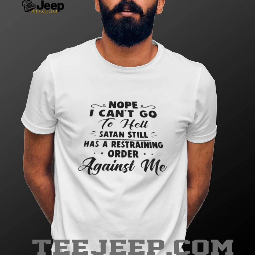 Satan Restraining Order Funny Sarcastic Shirt