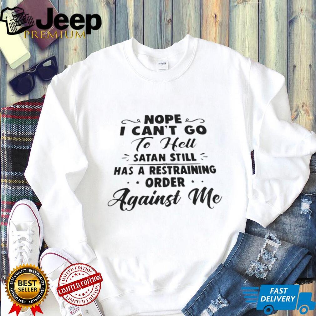 Satan Restraining Order Funny Sarcastic Shirt