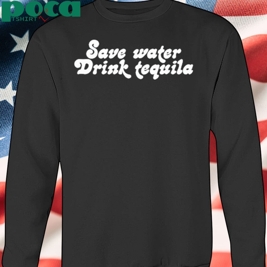 Save Water Drink Tequila Shirt