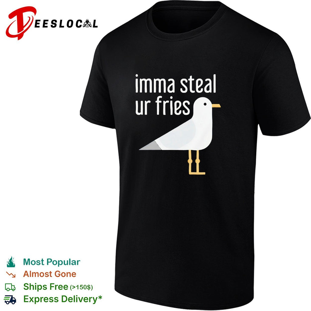 Seagull imma steal ur fries shirt