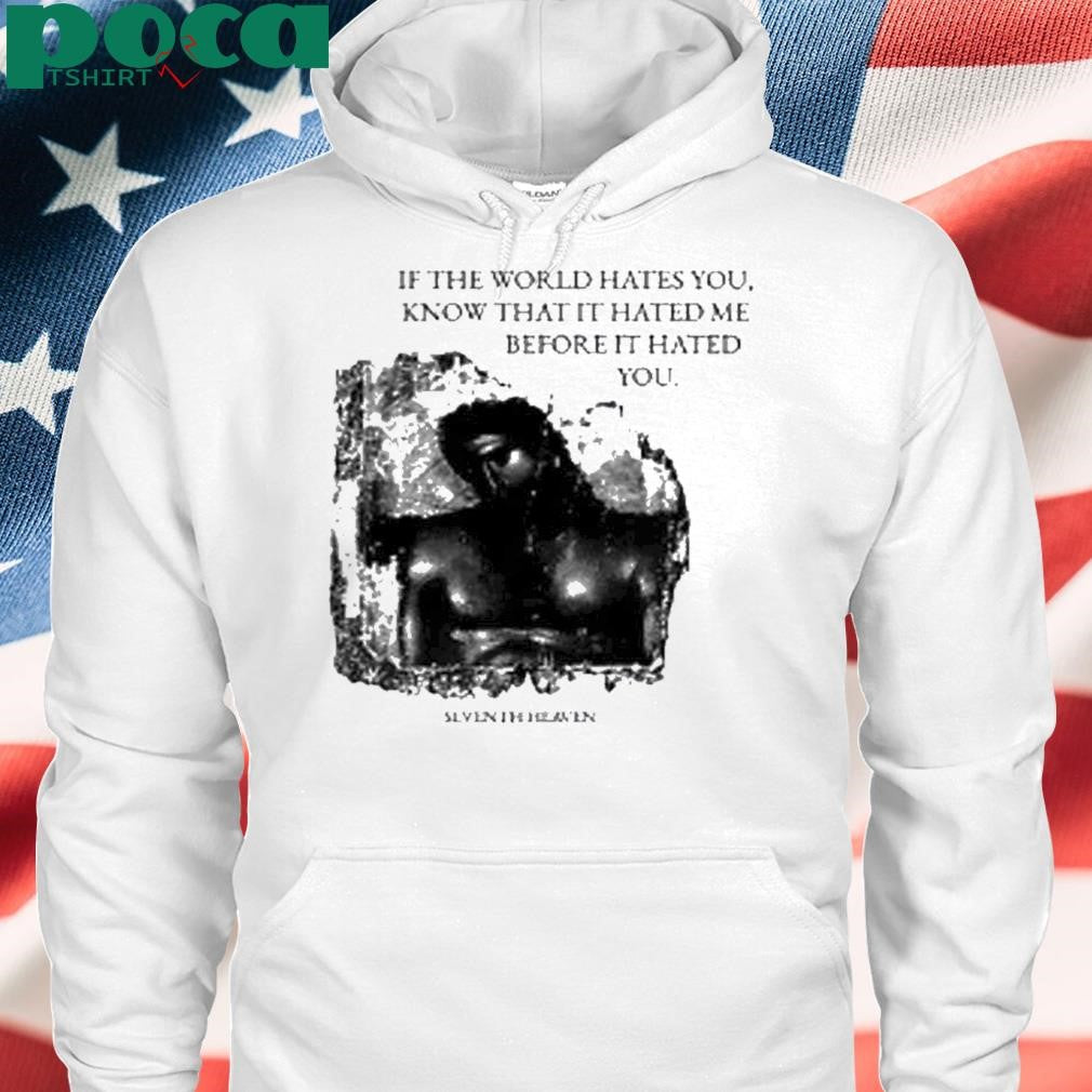 Seventh Heaven If The World Hates You Shirt